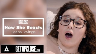 UP CLOSE – How She Reacts With Gorgeous Brunette Leana Lovings! Sensual Foreplay + Amazing Cowgirl!